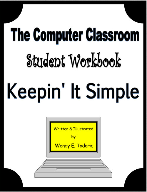 The Computer Classroom: Student Workbook: Keepin' It Simple