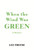 When the Wind Was Green