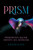Prism: Pheromones, Racism, Identity, Sex, Mysticism - PB
