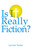 Is It Really Fiction?