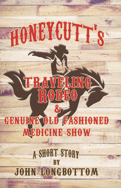 Honeycutt's Traveling Rodeo and Genuine Old Fashioned Medicine Show