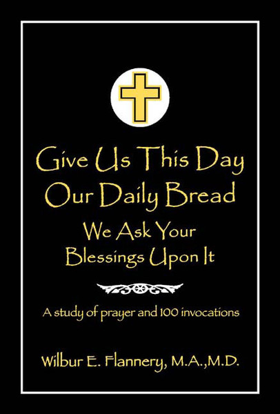 Give Us This Day Our Daily Bread: We Ask Your Blessings Upon It