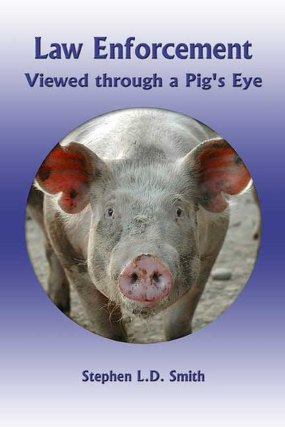 Law Enforcement Viewed through a Pig's Eye