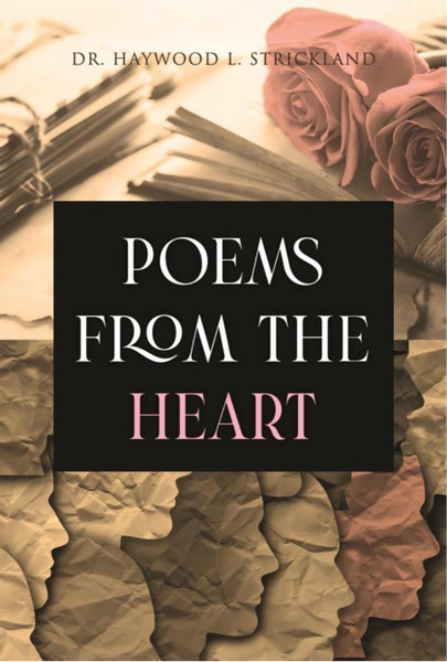 Poems from the Heart by Dr. Haywood L. Strickland