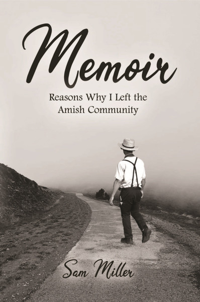 Memoir: Reasons Why I Left the Amish Community (HB)