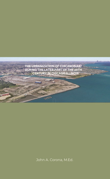The Urbanization of Chicanos(As) During the Later Part of the 20th Century in Chicago, Illinois