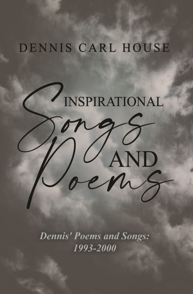 Inspirational Songs and Poems - Dennis' Poems and Songs: 1993-2000