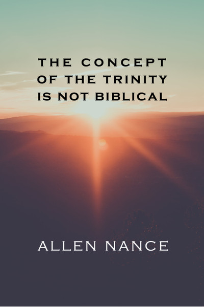The Concept of the Trinity Is Not Biblical