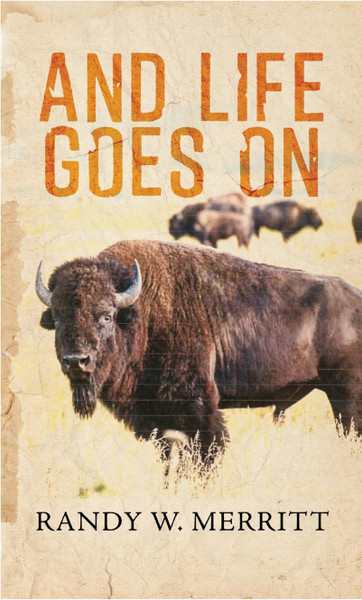 And Life Goes On by Randy W. Merritt