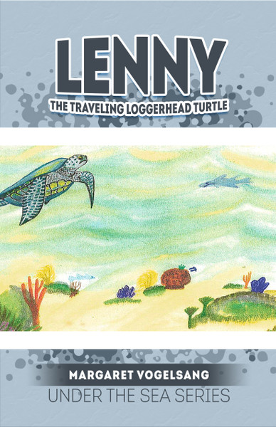 Lenny: The Traveling Loggerhead Turtle: Under the Sea Series