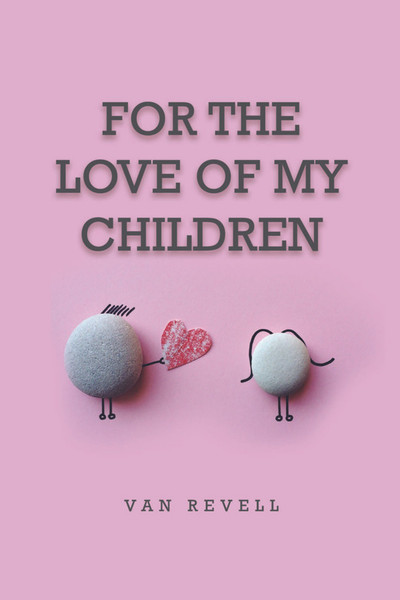 For the Love of My Children by Van Revell