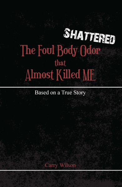 Shattered: The Foul Body Odor that Almost Killed ME -HB