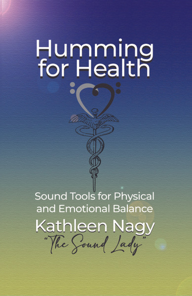 Humming for Health: Sound Tools for Physical and Emotional Balance