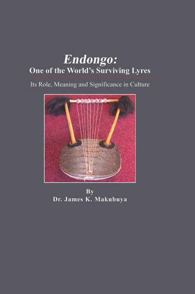 Endongo: One of the World's Surviving Lyres: Its Role, Meaning and Significance in Culture 