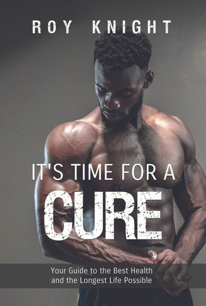 It's Time for a Cure: Your Guide to the Best Health and the Longest Life Possible  - HB 