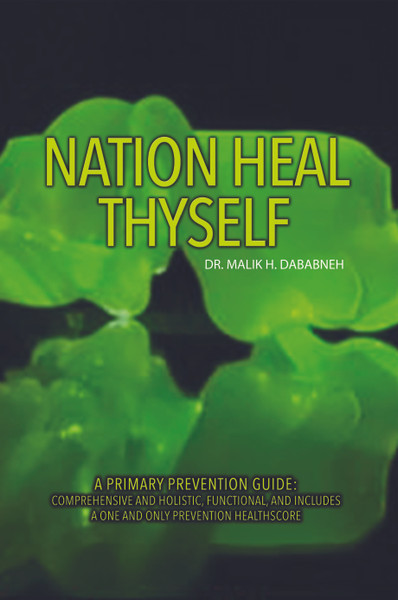 Nation Heal Thyself: A Primary Prevention Guide: Comprehensive and Holistic, Functional, and Includes a One and Only Prevention Healthscore