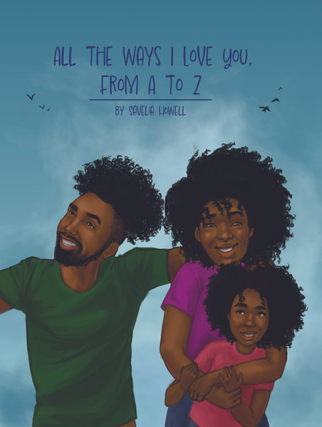 All the Ways I Love You, From A to Z: An Alphabet Poem to Inspire, Empower, and Uplift