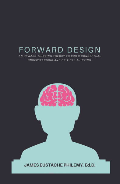 Forward Design: An Upward Thinking Theory to Build Conceptual Understanding and Critical Thinking 
