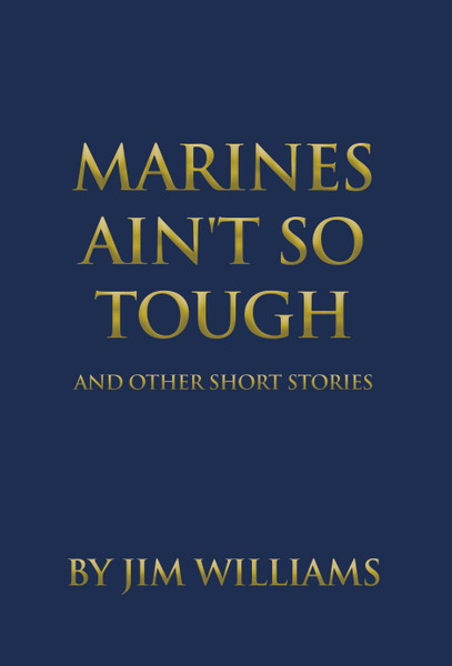 Marines Ain't So Tough: And Other Short Stories