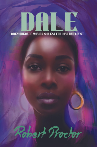 Dale: A Remarkable Woman's Quest For Love and Trust