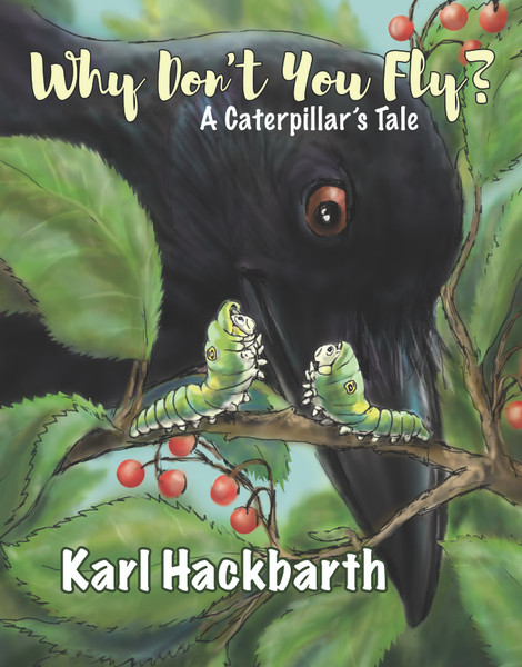 Why Don't You Fly?: A Caterpillar's Tale