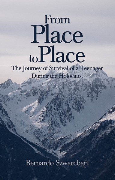 From Place to Place: The Journey of Survival of a Teenager During the Holocaust - PB