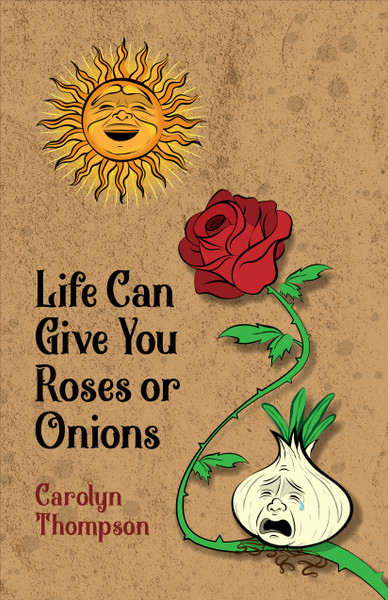 Life Can Give You Roses or Onions