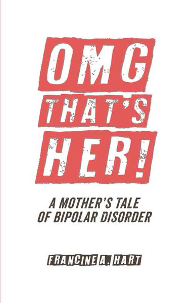 OMG That’s Her!: A Mother’s Tale of Bipolar Disorder