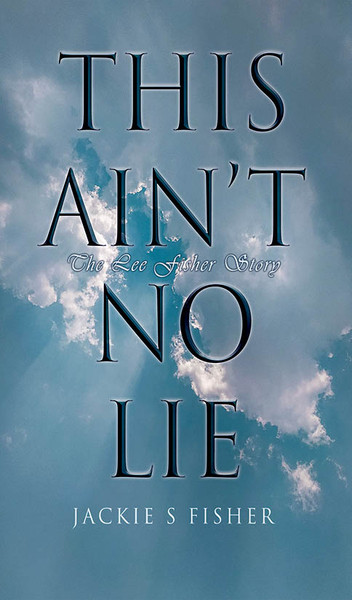 This Ain't No Lie: The Lee Fisher Story