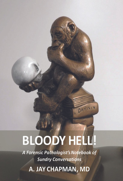 Bloody Hell!: A Forensic Pathologist’s Notebook of Sundry Conversations