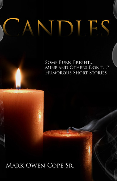 CANDLES: Some Burn BrightÂ Mine and Others DonÂtÂ? Humorous Short Stories