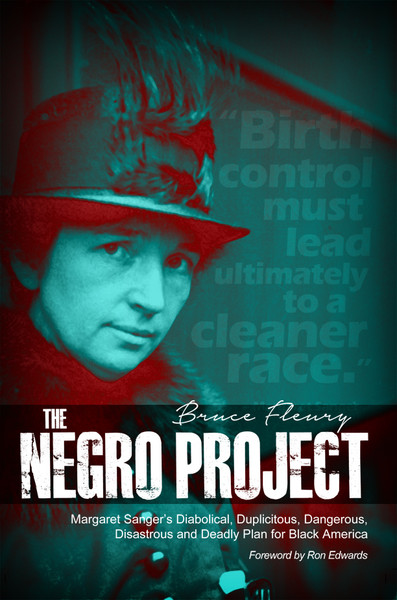 The Negro Project: Margaret SangerÂs Diabolical, Duplicitous, Dangerous, Disastrous, and Deadly Plan for Black America