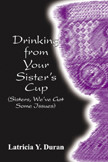 Drinking from Your SisterÂs Cup (Sisters WeÂve Got Some Issues)