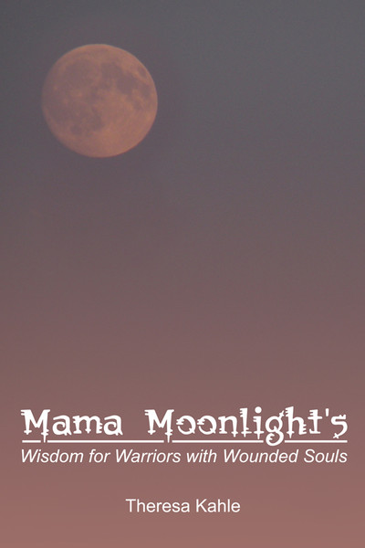 Mama Moonlight's Wisdom for Warriors with Wounded Souls