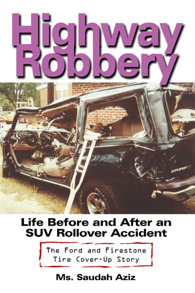 Highway Robbery: Life Before and After an SUV Rollover Accident-The Ford and Firestone Tire Cover-Up Story