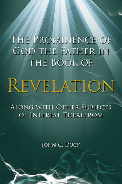 The Prominence of God the Father in the Book of Revelation Along with Other Subjects of Interest Therefrom