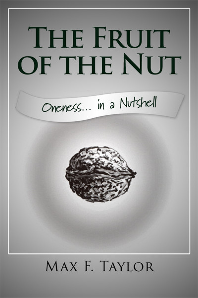 The Fruit of the Nut: Oneness???? in a Nutshell