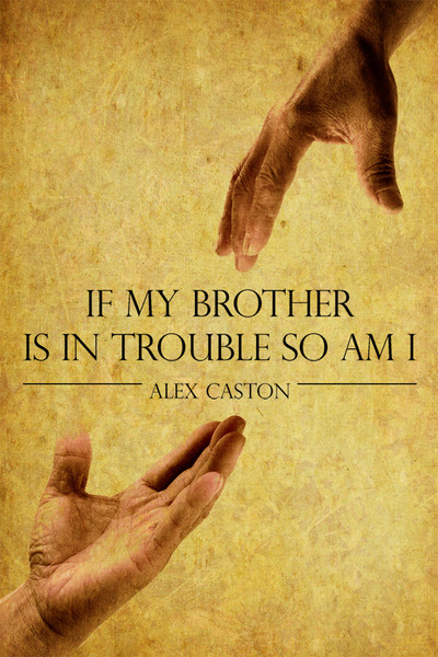 If My Brother Is In Trouble So Am I