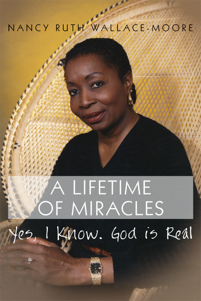 A Lifetime of Miracles: Yes, I Know. God Is Real