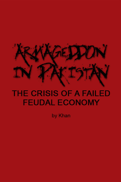 Armageddon in Pakistan: The Crisis of a Failed Feudal Economy