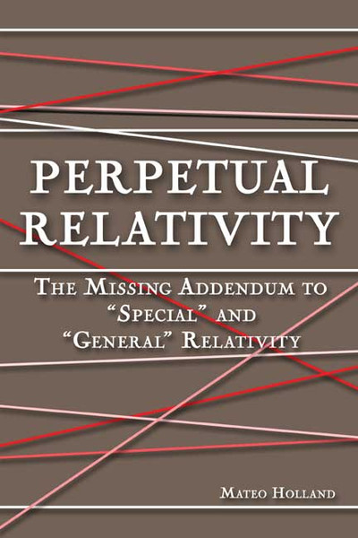 Perpetual Relativity: The Missing Addendum to "Special" and "General" Relativity