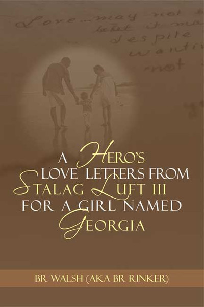 A Hero????s Love Letters from Stalag Luft III for a Girl Named Georgia