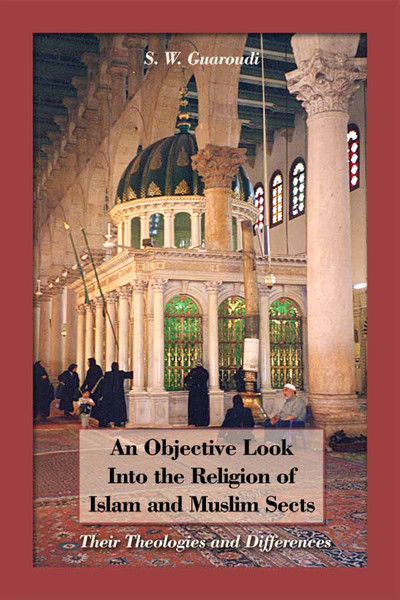 An Objective Look Into the Religion of Islam and Muslim Sects: Their Theologies and Differences
