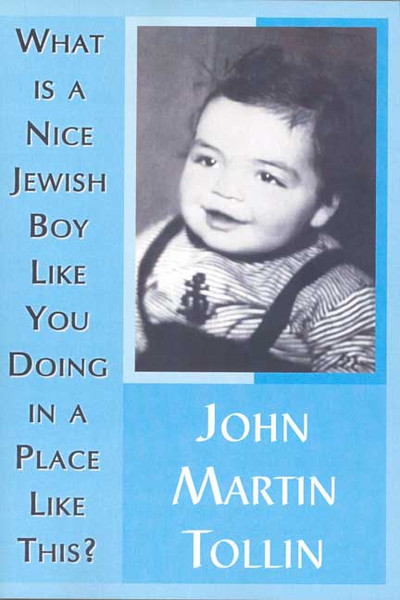 What Is a Nice Jewish Boy Like You Doing in a Place Like This? by John Martin Tollin