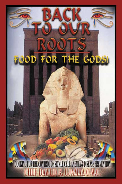 Back to Our Roots: Food for the Gods! (Cooking for the Control of Sickle Cell Anemia and Disease Prevention)
