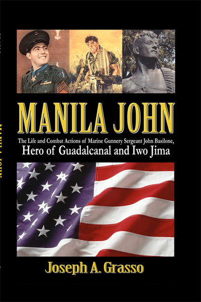 Manila John: The Life and Combat Actions of Marine Gunnery Sergeant John Basilone, Hero of Guadalcanal and Iwo Jima 1