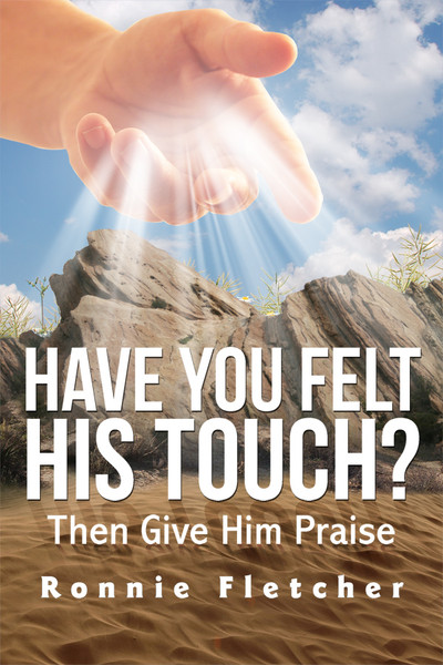 Have You Felt His Touch? Then Give Him Praise