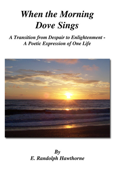 When the Morning Dove Sings: A Transition from Despair to Enlightenment - A Poetic Expression of One Life