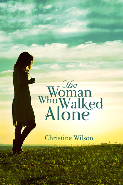 The Woman Who Walked Alone by Christine Wilson