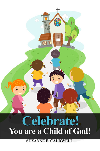 Celebrate! You Are a Child of God!